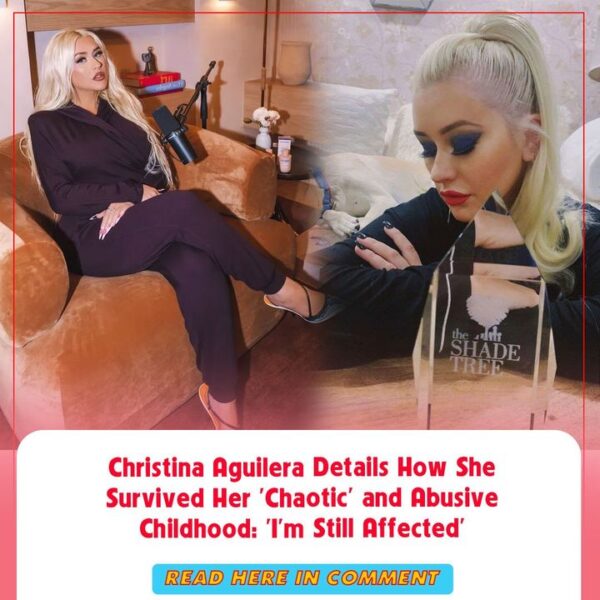 Christina Aguilera Details How She Survived Her ‘Chaotic’ and Abusive Childhood: ‘I’m Still Affected’. Check the comment