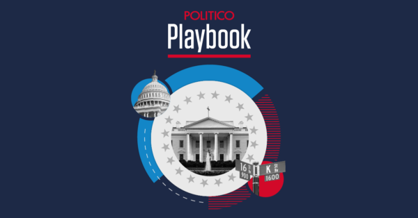 POLITICO Playbook – POLITICO