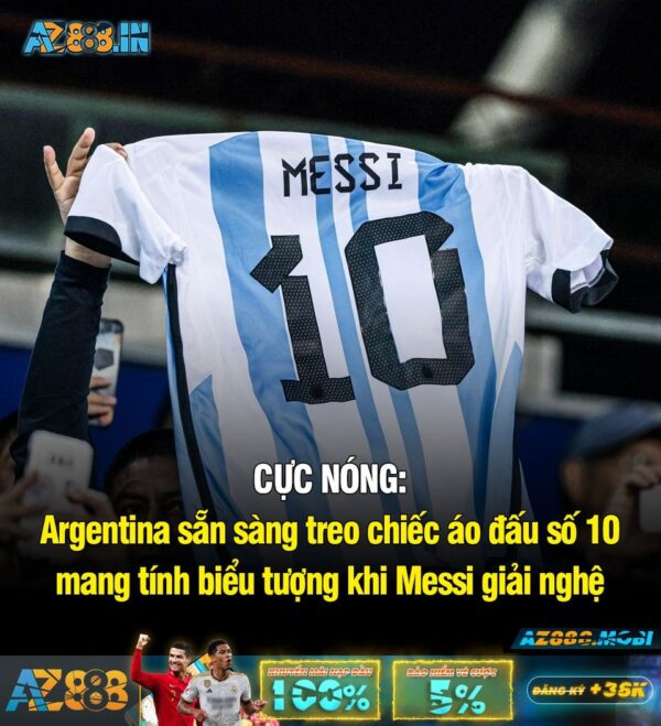 ? Argentina sẵn sàng CHEO chiếc áo đấu số 10 mang tính biểu tượng khi Messi giải nghệ ?? ??❌ ?️ “Khi Messi giải ng…