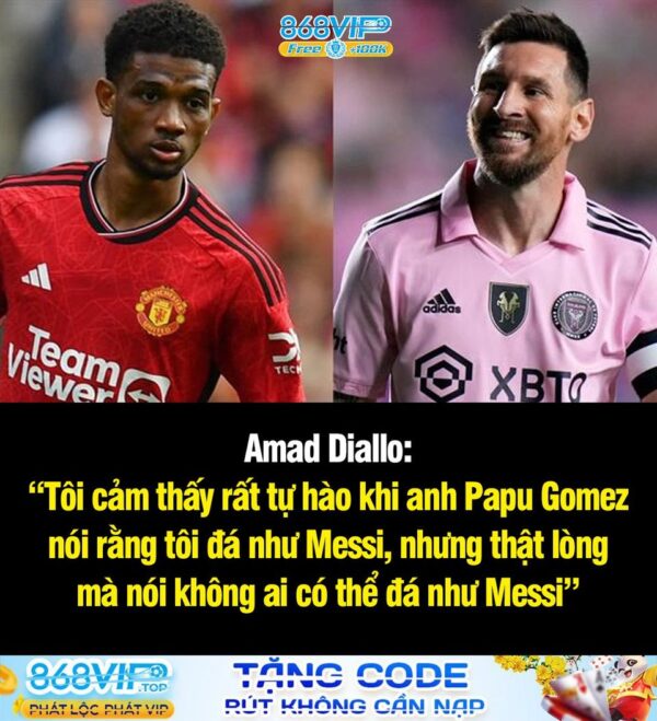 ?Amad Diallo: ?"Tôi cảm thấy rất tự hào khi anh ấy [Papu Gomez] nói rằng tôi đá như Messi, nhưng thật lòng mà nói khôn…