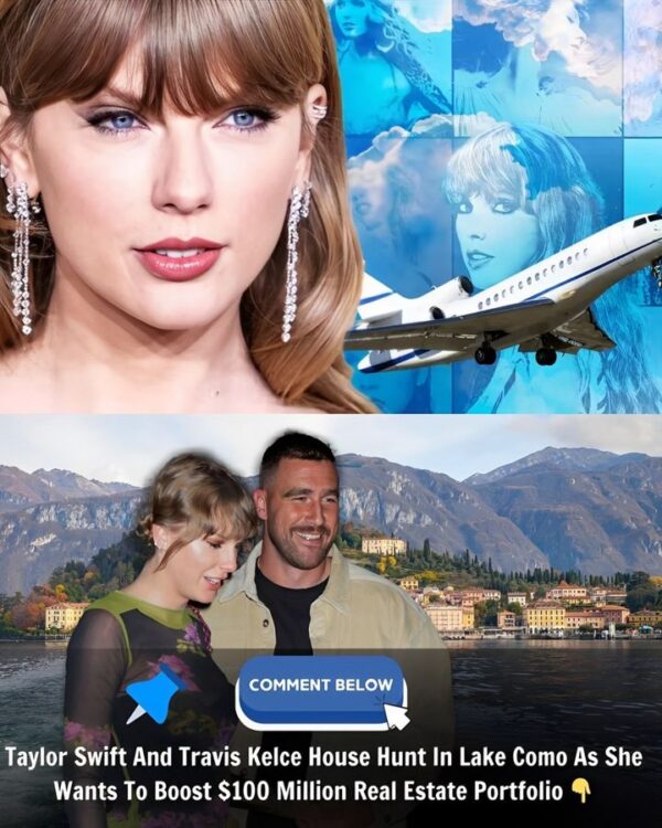 Taylor Swift And Travis Kelce House Hunt In Lake Como As She Wants To Boost $100 Million Real Estate Portfolio ????