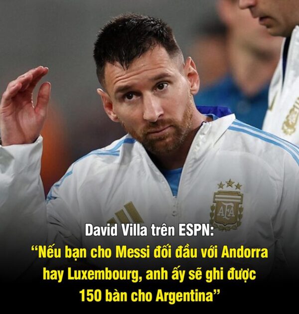 🇪🇸🗣David Villa nhận định rằng: “Nếu bạn cho Messi đối đầu với Andorra và Luxembourg, anh ấy sẽ ghi được 150 bàn thắng…